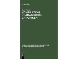 Livro Kompilation in arabischen Chroniken Studien Zur Geschichte Und Kultur Des Islamischen Orients German Edition de Kurt Franz (Alemão - Capa Dura)