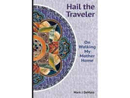 Livro Hail the Traveler On Walking My Mother Home de Mark J Demaio (Inglês)