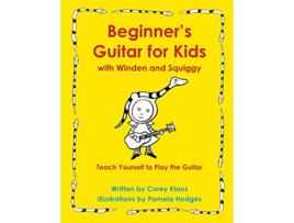 Livro Beginners Guitar for Kids with Winden and Squiggy Teach Yourself to Play the Guitar de Corey Klaus (Inglês)