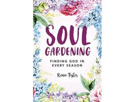 Livro Soul Gardening Finding God in Every Season de Renee Fisher (Inglês)