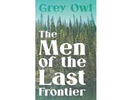 Livro The Men of the Last Frontier de Grey Owl (Inglês)