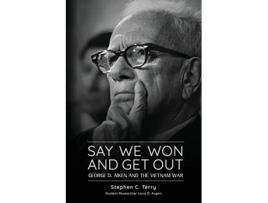 Livro Say We Won and Get Out George D Aiken and the Vietnam War de Stephen C Terry (Inglês)