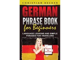 Livro German Phrase Book for Beginners Language Lessons and Simple Phrases for Travelers de Christian Becker (Inglês)