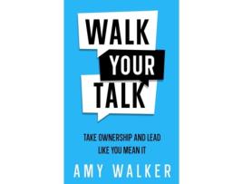 Livro Walk Your Talk: Take Ownership and Lead Like You Mean It Amy Walker (Inglês)
