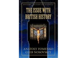 Livro The Issue with British History History Fiction or Science de Anatoly Fomenko e Gleb Nosovskiy (Inglês)