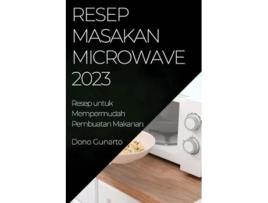 Livro Resep Masakan Microwave 2023 Resep Masakan Microwave 2023 Indonesian Edition de Dono Gunarto (Indonésio)