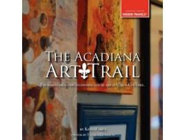 Livro The Acadiana Art Trail de Kelli Foret (Inglês)