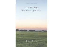 Livro When She Woke She Was an Open Field de Hilary Brown (Inglês)