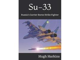 Livro Su33 Russia’s CarrierBorne Strike Fighter de Hugh Harkins (Inglês)