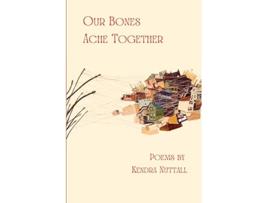 Livro Our Bones Ache Together de Kendra Nuttall (Inglês)