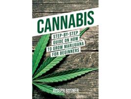 Livro Cannabis StepByStep Guide on How to Grow Marijuana for Beginners de Joseph Bosner (Inglês)