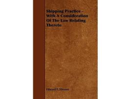 Livro Shipping Practice With a Consideration of the Law Relating Thereto de Edward F Stevens (Inglês)