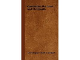 Livro Constantine the Great and Christianity Studies in History Economics and Public Law de Christopher Bush Coleman (Inglês)