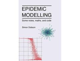 Livro Epidemic modelling Some notes maths and code de Simon Dobson (Inglês)