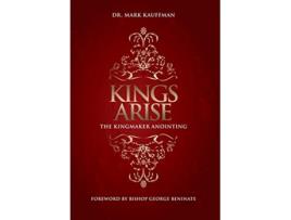 Livro Kings Arise The Kingmaker Anointing de Dr Mark Kauffman (Inglês)