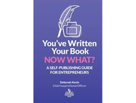 Livro Youve Written Your Book Now What A SelfPublishing Guide for Entrepreneurs de Deborah Kevin (Inglês)