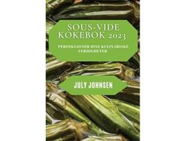 Livro SousVide Kokebok 2023 Perfeksjoner dine kulinariske ferdigheter Norwegian Edition de July Johnsen (Inglês)