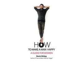 Livro How to Make a Man Happy A Guide for Women de Denis Hickey (Inglês)