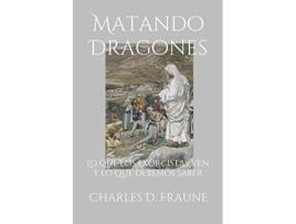 Livro Matando Dragones Lo que los exorcistas ven y lo que debemos saber Spanish Edition de Charles D Fraune (Espanhol)