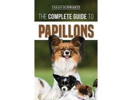 Livro The Complete Guide to Papillons Choosing Feeding Training Exercising and Loving your new Papillon Dog de Tarah Schwartz (Inglês - Capa Dura)