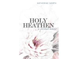 Livro Holy Heathen A Spiritual Memoir de Katherine North (Inglês)