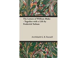 Livro The Letters of William Blake Together with a Life by Frederick Tatham de Archibald G B Russell (Inglês)