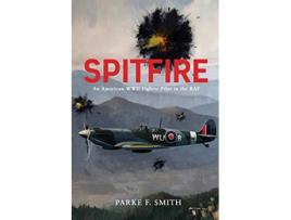 Livro Spitfire An American WWII Fighter Pilot in the RAF de Parke F Smith (Inglês)