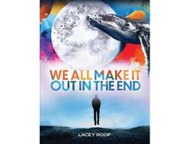 Livro We All Make it Out in the End de Lacey Roop (Inglês)