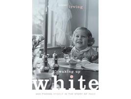 Livro Waking Up White and Finding Myself in the Story of Race de Debby Irving (Inglês)
