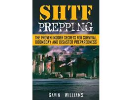 Livro SHTF Prepping The Proven Insider Secrets For Survival Doomsday and Disaster de Gavin Williams (Inglês)