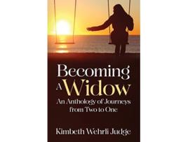 Livro Becoming A Widow An Anthology of Journeys from Two to One de Kimbeth Wehrli Judge (Inglês)