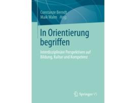 Livro In Orientierung begriffen Interdisziplinäre Perspektiven auf Bildung Kultur und Kompetenz German Edition de Constanze Berndt (Alemão)