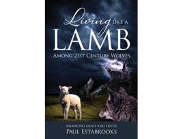 Livro Living Like A Lamb Among 21st Century Wolves Balancing Grace and Truth de Paul Estabrooks (Inglês)