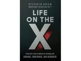 Livro Life on the X A Navy SEAL’s Guide to Meeting Any Challenge with Courage Confidence and Readiness de Stephen Drum (Inglês)