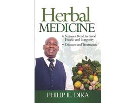 Livro Herbal Medicine Nature’s Road to Good Health and Longevity de Philip E Dika (Inglês)