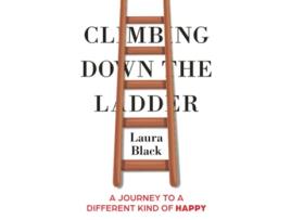 Livro Climbing Down the Ladder A Journey to a Different Kind of Happy de Laura Black (Inglês)
