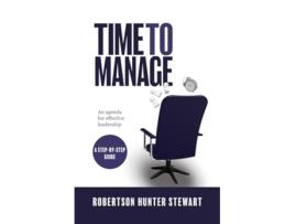 Livro Time to Manage An agenda for effective leadership de Robertson Hunter Stewart (Inglês)