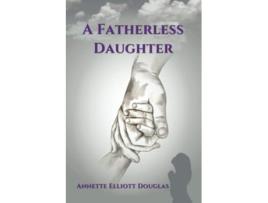 Livro A Fatherless Daughter de Annette Elliott Douglas (Inglês)