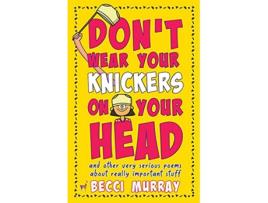Livro Dont Wear Your Knickers on Your Head and other very serious poems about really important stuff de Becci Murray (Inglês)