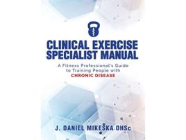 Livro Clinical Specialist Exercise Manual A Fitness Professionals Guide to Exercise and Chronic Disease de J Daniel Mikeska (Inglês - Capa Dura)
