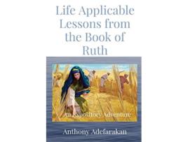 Livro Life Applicable Lessons from the Book of Ruth An Expository Adventure de Anthony O Adefarakan (Inglês)