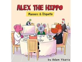 Livro Alex The Hippo Manners Etiquette de Adam T Ybarra (Inglês)