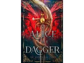 Livro Alice the Dagger A Fae Alice in Wonderland Retelling The Wonderland Court Series de Ashley Mcleo Magic Of Arcana (Inglês)