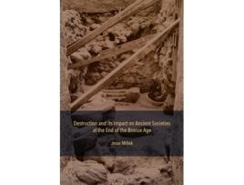 Livro Destruction and Its Impact on Ancient Societies at the End of the Bronze Age de Jesse Millek (Inglês - Capa Dura)