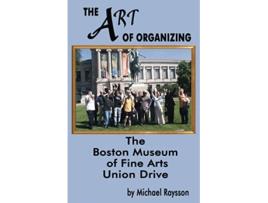 Livro The Art Of Organizing The Boston Museum of Fine Arts Union Drive de Michael Raysson (Inglês)