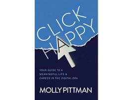 Livro Click Happy Your Guide to a Meaningful Life Career in the Digital Era de Molly Pittman (Inglês)