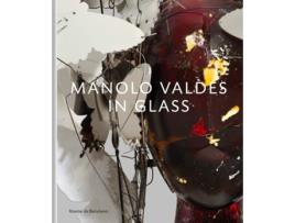 Livro Manolo Valdes – In Glass de Manolo Valdés e Dr Kosme De Barañano (Inglês - Capa Dura)