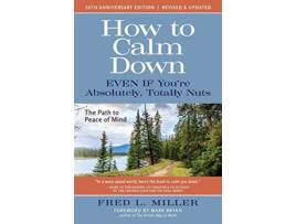 Livro How to Calm Down Even IF You’re Absolutely Totally Nuts The Path to Peace of Mind de Fred L Miller (Inglês)