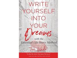 Livro Write Yourself Into Your Dreams with the Essential Life Story Method de Teri Wade (Inglês)
