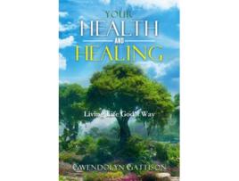 Livro Your Health Healing Living Life God’s Way de Gwendolyn Gattison (Inglês)